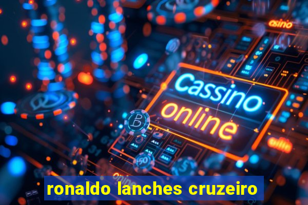 ronaldo lanches cruzeiro